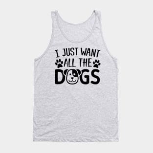 I Just Want All The Dogs Tank Top